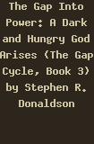 Buy The Gap Into Power: A Dark and Hungry God Arises (The Gap Cycle, Book 3) by Stephen R. Donaldson from Amazon.com!